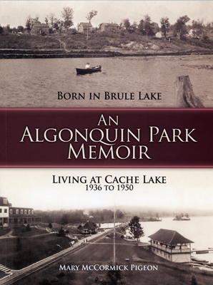 Book: An Algonquin Park Memoir: Born in Brule Lake and Living at Cache Lake (1936 to 1950)r